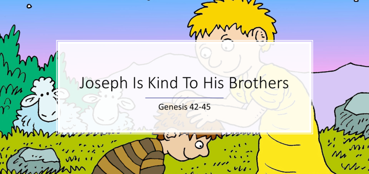 Joseph Is Kind To His Brothers | http://www.lambsongs.co.nz/